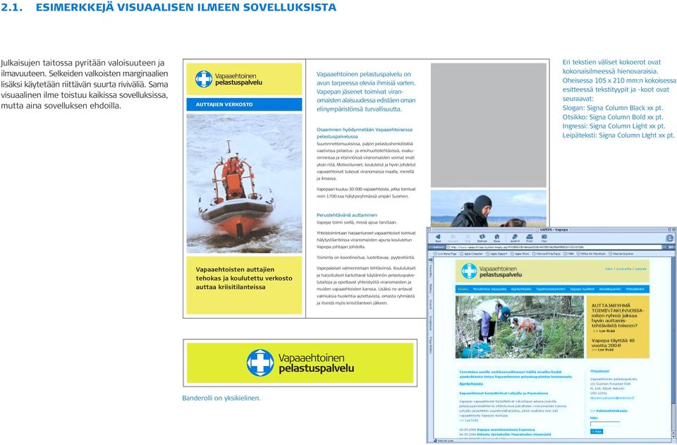 Vapepan jäsen toimivat viranomaisten alaisuudessa edistäen oman elinympäristönsä turvallisuutta.