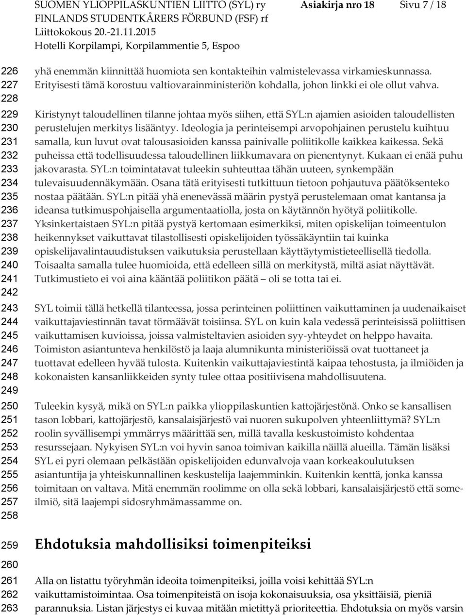 kntakteihin valmistelevassa virkamieskunnassa. Erityisesti tämä krstuu valtivarainministeriön khdalla, jhn linkki ei le llut vahva.