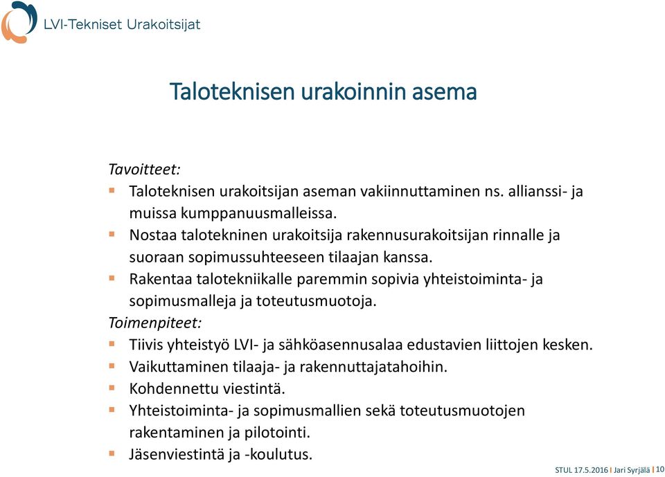 Rakentaa talotekniikalle paremmin sopivia yhteistoiminta- ja sopimusmalleja ja toteutusmuotoja.