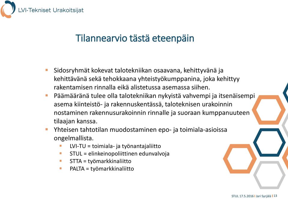 Päämääränä tulee olla talotekniikan nykyistä vahvempi ja itsenäisempi asema kiinteistö- ja rakennuskentässä, taloteknisen urakoinnin nostaminen rakennusurakoinnin