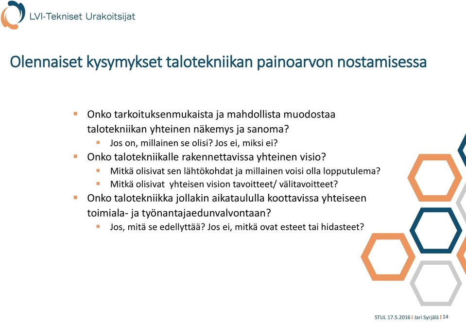 Mitkä olisivat sen lähtökohdat ja millainen voisi olla lopputulema? Mitkä olisivat yhteisen vision tavoitteet/ välitavoitteet?