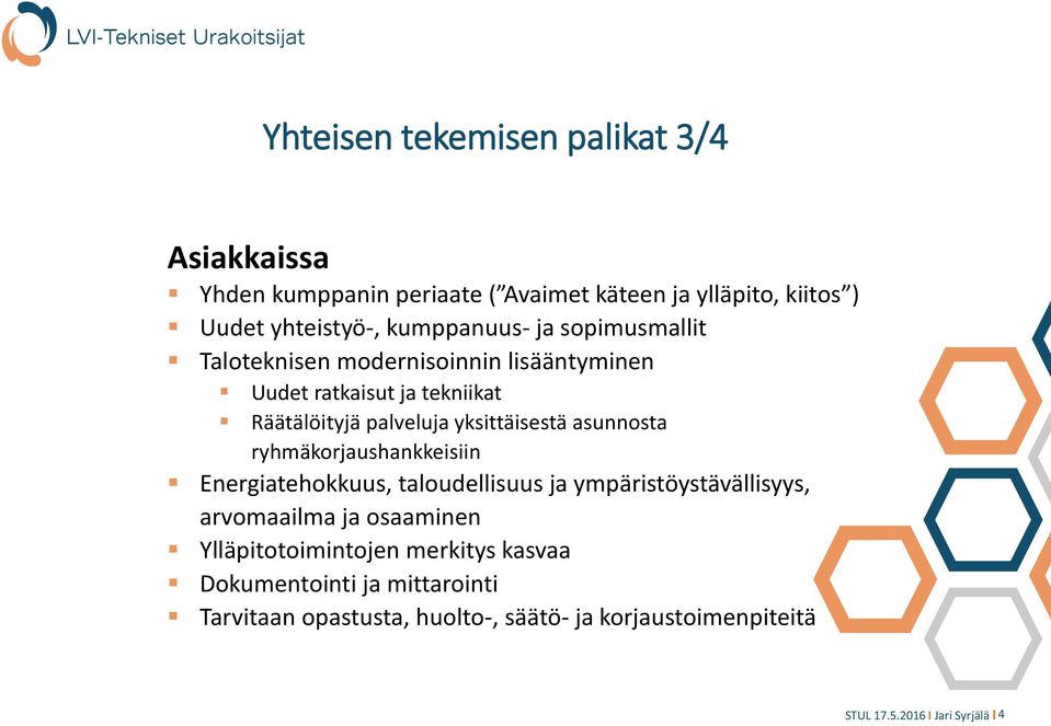 yksittäisestä asunnosta ryhmäkorjaushankkeisiin Energiatehokkuus, taloudellisuus ja ympäristöystävällisyys, arvomaailma ja osaaminen