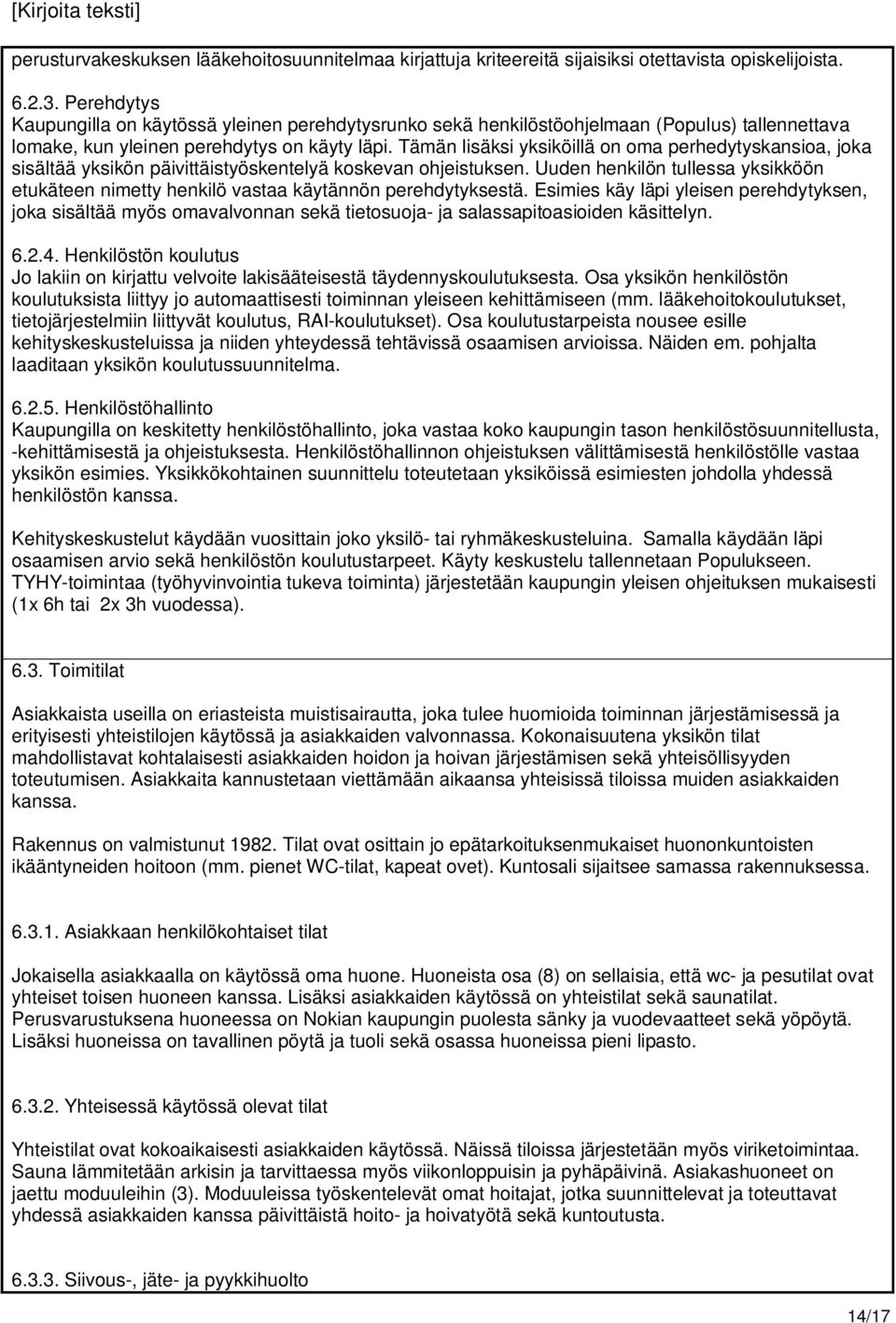 Tämän lisäksi yksiköillä on oma perhedytyskansioa, joka sisältää yksikön päivittäistyöskentelyä koskevan ohjeistuksen.