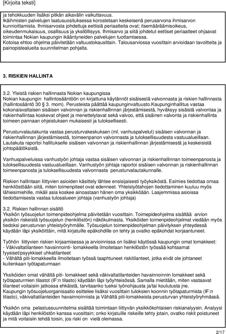 Ihmisarvo ja siitä johdetut eettiset periaatteet ohjaavat toimintaa Nokian kaupungin ikääntyneiden palvelujen tuottamisessa. Kotoisa ehtoo ohjelma päivitetään valtuustokausittain.