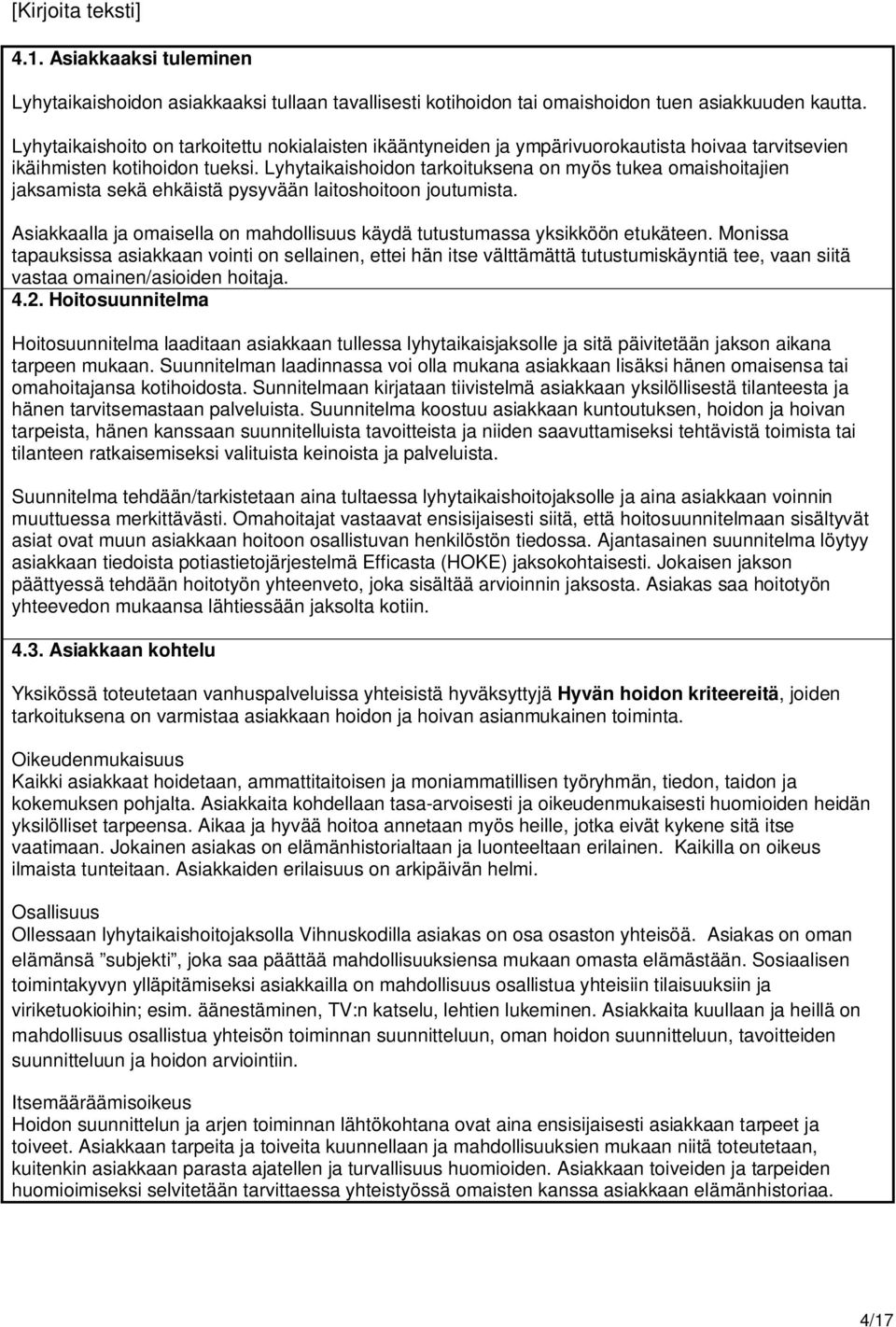 Lyhytaikaishoidon tarkoituksena on myös tukea omaishoitajien jaksamista sekä ehkäistä pysyvään laitoshoitoon joutumista.