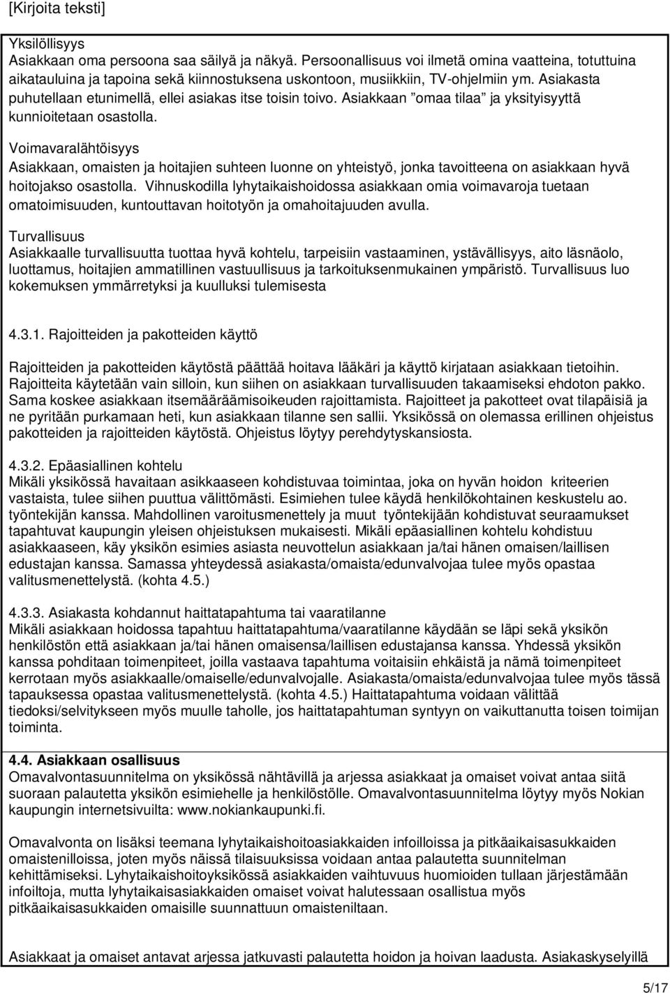 Voimavaralähtöisyys Asiakkaan, omaisten ja hoitajien suhteen luonne on yhteistyö, jonka tavoitteena on asiakkaan hyvä hoitojakso osastolla.