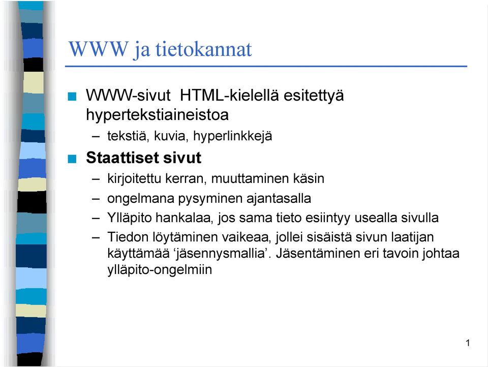 ajantasalla Ylläpito hankalaa, jos sama tieto esiintyy usealla sivulla Tiedon löytäminen