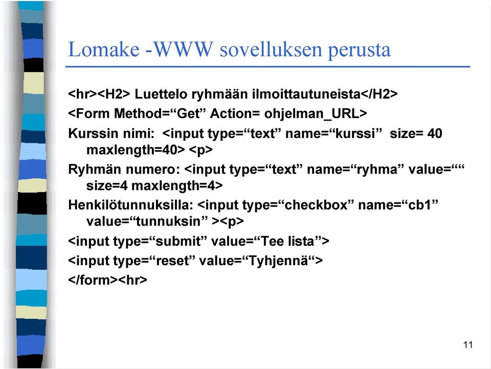 type= text name= ryhma value= size=4 maxlength=4> Henkilötunnuksilla: <input type= checkbox name= cb1