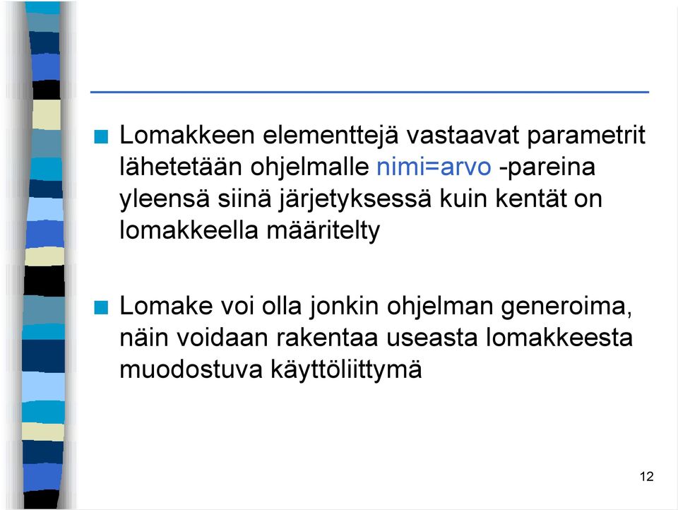 lomakkeella määritelty Lomake voi olla jonkin ohjelman generoima,