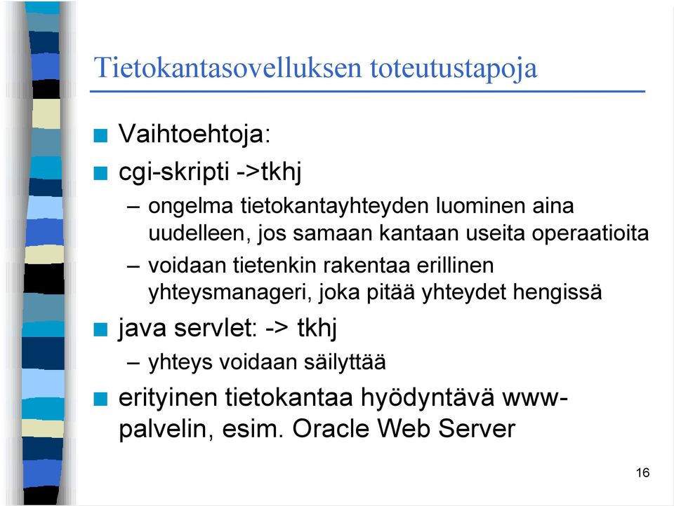 tietenkin rakentaa erillinen yhteysmanageri, joka pitää yhteydet hengissä java servlet: ->