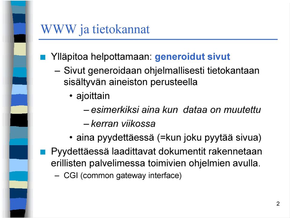 kerran viikossa aina pyydettäessä (=kun joku pyytää sivua) Pyydettäessä laadittavat dokumentit