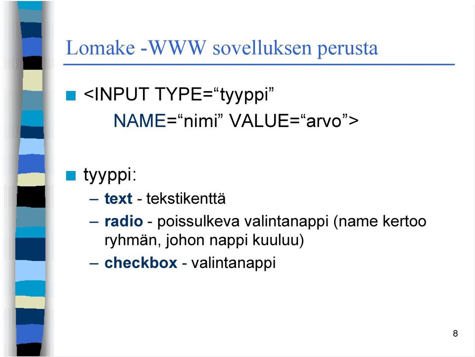 tekstikenttä radio - poissulkeva valintanappi