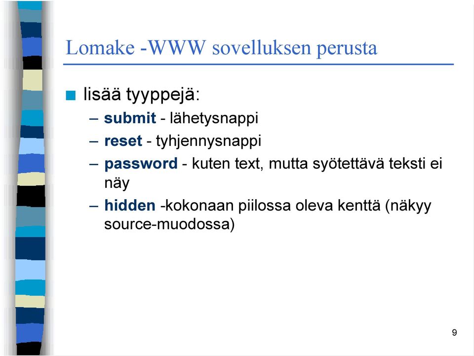 password - kuten text, mutta syötettävä teksti ei