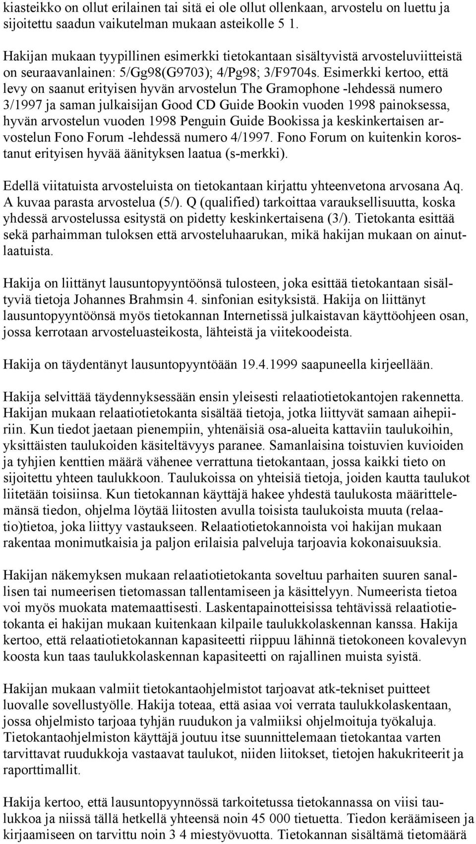 Esimerkki kertoo, että levy on saanut erityisen hyvän arvostelun The Gramophone -lehdessä numero 3/1997 ja saman julkaisijan Good CD Guide Bookin vuoden 1998 painoksessa, hyvän arvostelun vuoden 1998