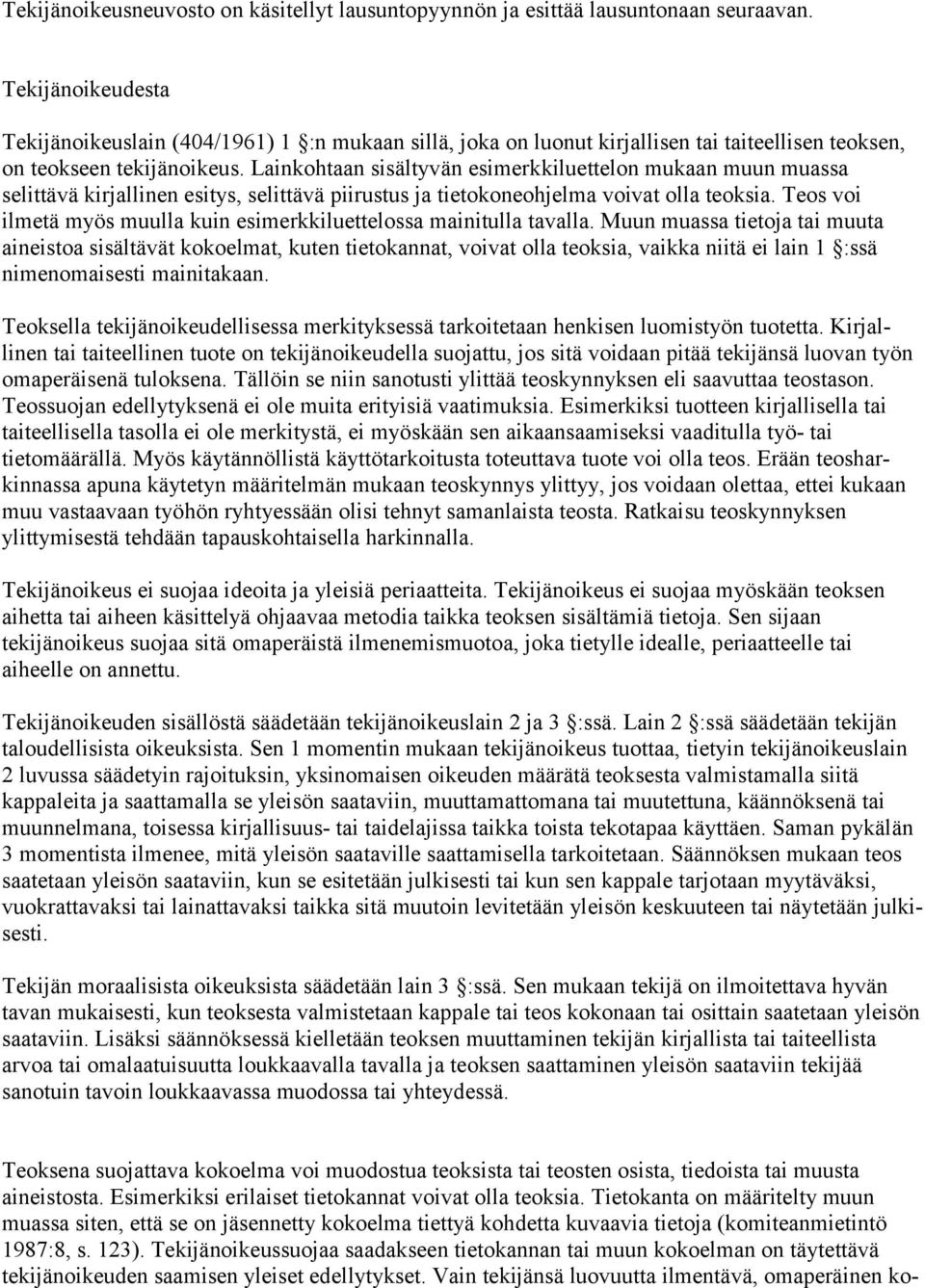 Lainkohtaan sisältyvän esimerkkiluettelon mukaan muun muassa selittävä kirjallinen esitys, selittävä piirustus ja tietokoneohjelma voivat olla teoksia.