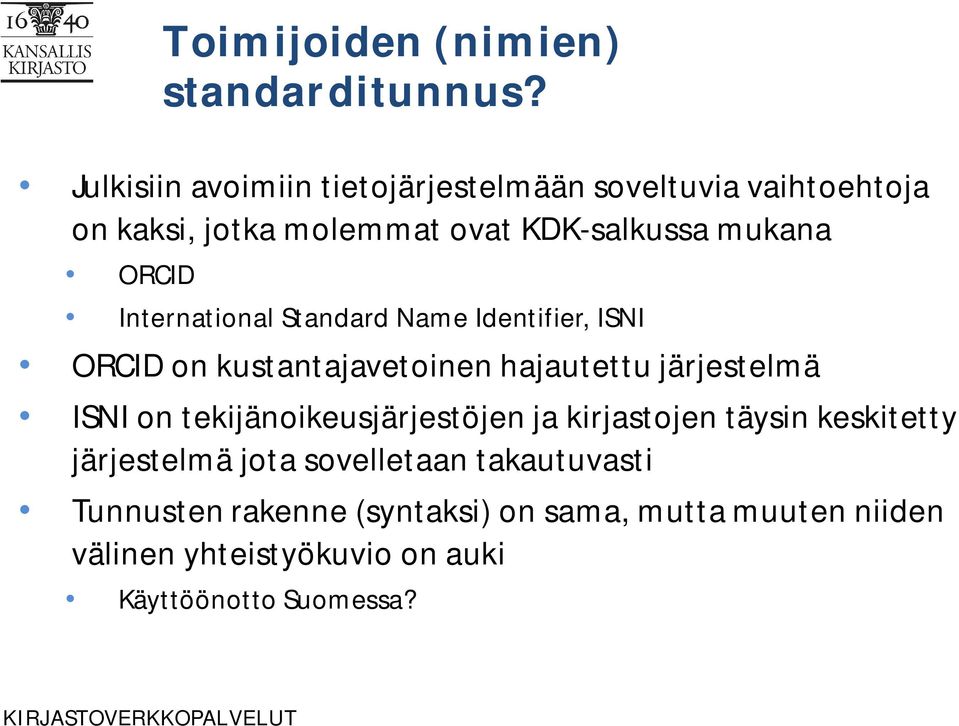 International Standard Name Identifier, ISNI ORCID on kustantajavetoinen hajautettu järjestelmä ISNI on