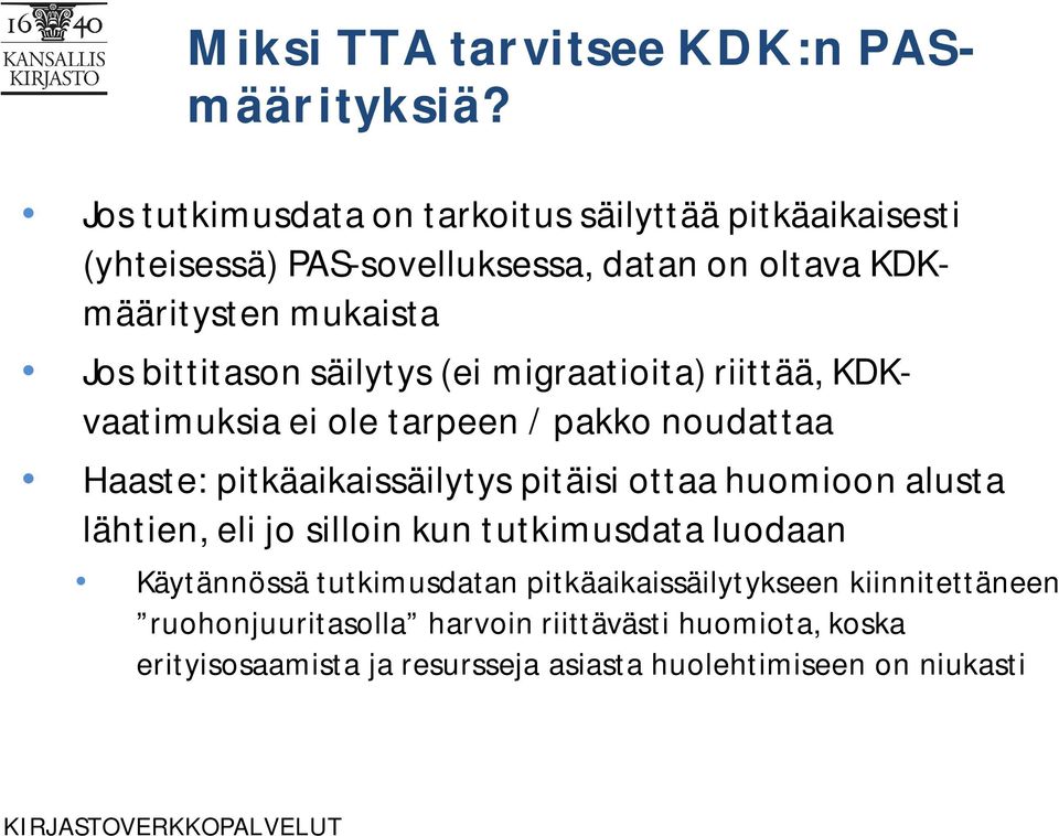 bittitason säilytys (ei migraatioita) riittää, KDKvaatimuksia ei ole tarpeen / pakko noudattaa Haaste: pitkäaikaissäilytys pitäisi ottaa