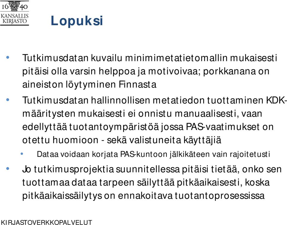 jossa PAS-vaatimukset on otettu huomioon - sekä valistuneita käyttäjiä Dataa voidaan korjata PAS-kuntoon jälkikäteen vain rajoitetusti Jo