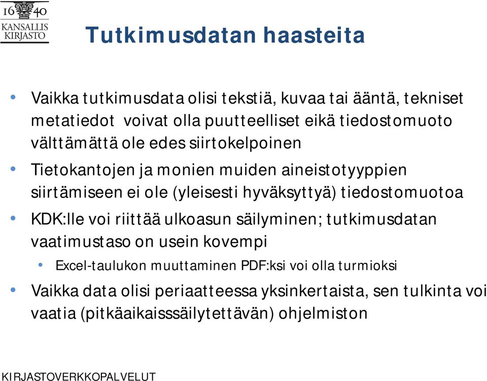 hyväksyttyä) tiedostomuotoa KDK:lle voi riittää ulkoasun säilyminen; tutkimusdatan vaatimustaso on usein kovempi Excel-taulukon