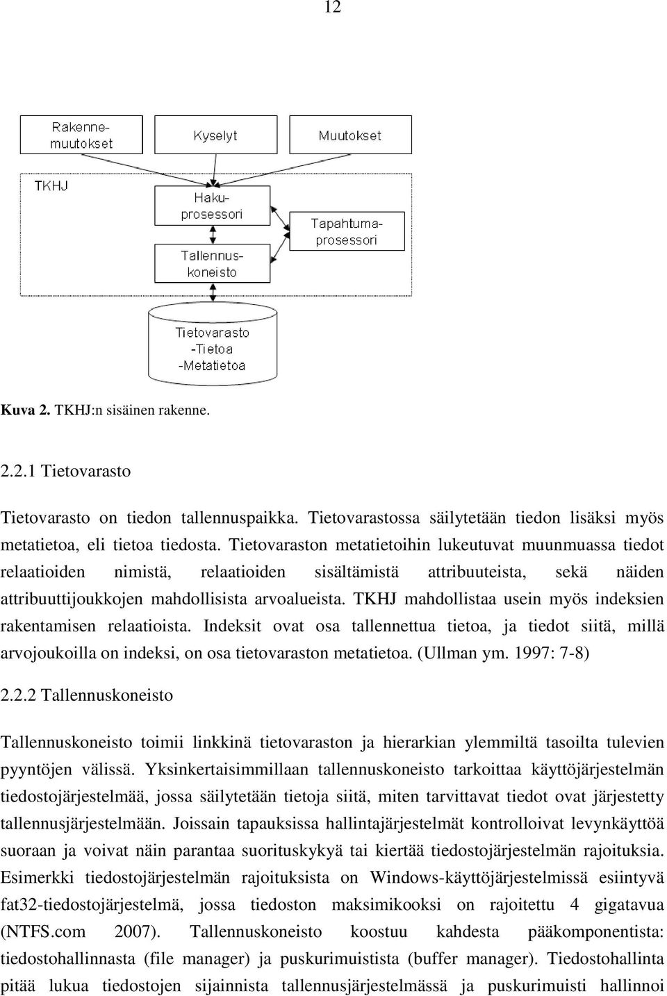 TKHJ mahdollistaa usein myös indeksien rakentamisen relaatioista. Indeksit ovat osa tallennettua tietoa, ja tiedot siitä, millä arvojoukoilla on indeksi, on osa tietovaraston metatietoa. (Ullman ym.