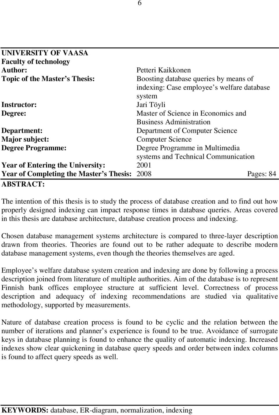 Multimedia systems and Technical Communication Year of Entering the University: 2001 Year of Completing the Master s Thesis: 2008 Pages: 84 ABSTRACT: The intention of this thesis is to study the