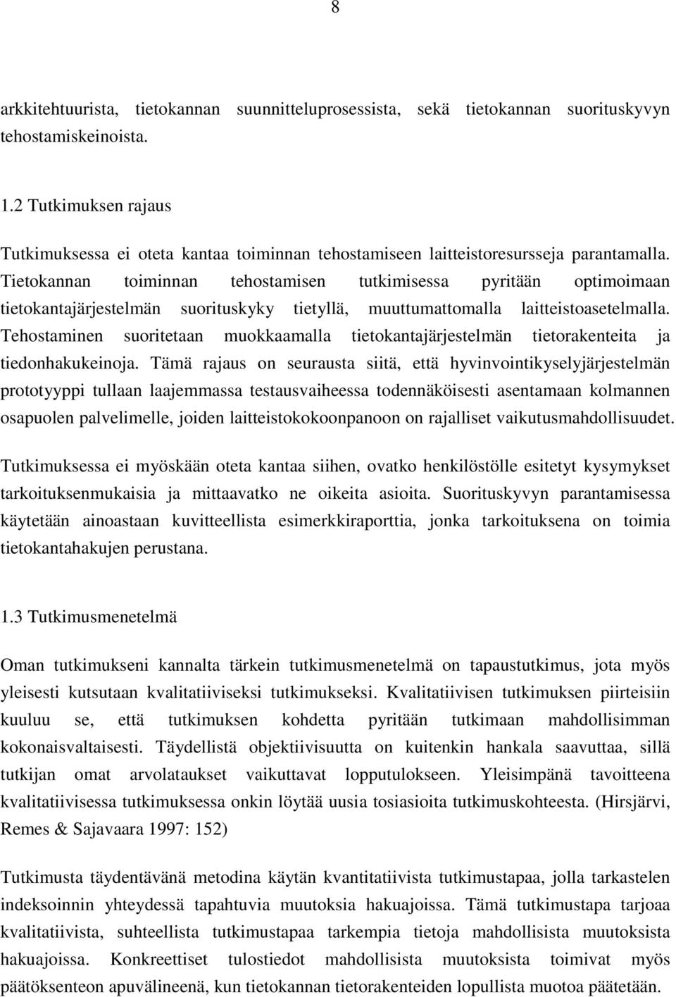 Tietokannan toiminnan tehostamisen tutkimisessa pyritään optimoimaan tietokantajärjestelmän suorituskyky tietyllä, muuttumattomalla laitteistoasetelmalla.