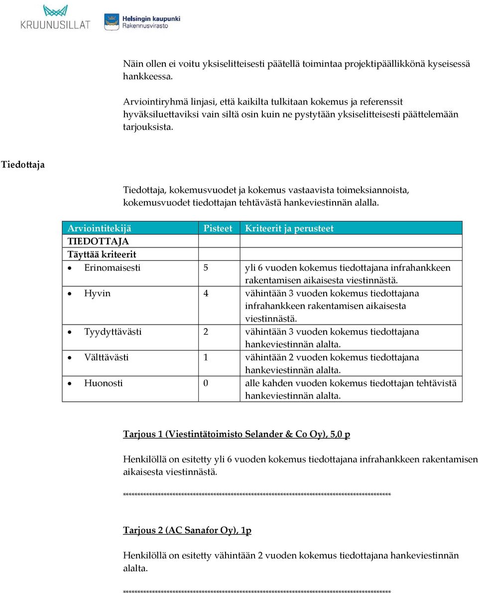 Tiedottaja Tiedottaja, kokemusvuodet ja kokemus vastaavista toimeksiannoista, kokemusvuodet tiedottajan tehtävästä hankeviestinnän alalla.