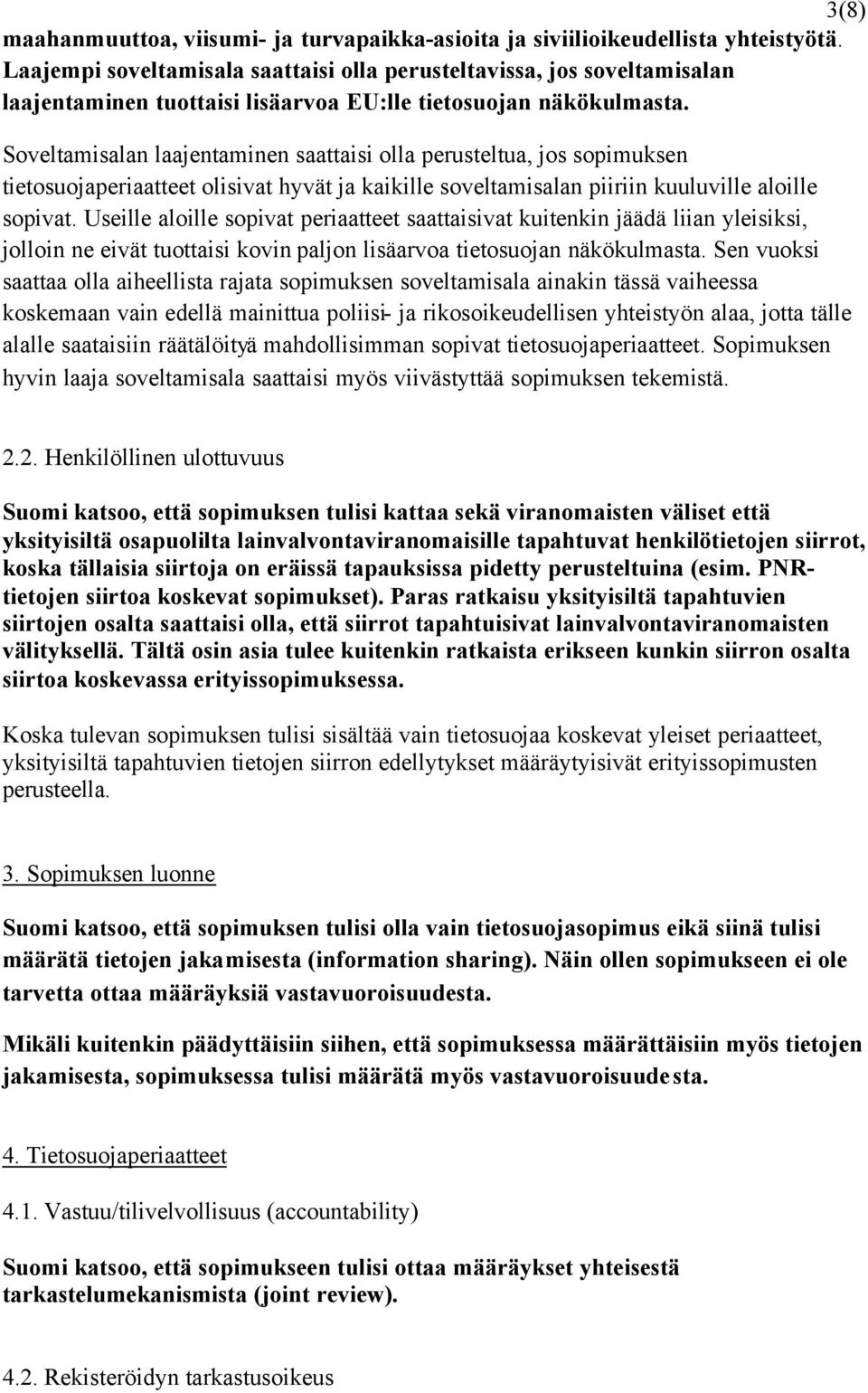 Soveltamisalan laajentaminen saattaisi olla perusteltua, jos sopimuksen tietosuojaperiaatteet olisivat hyvät ja kaikille soveltamisalan piiriin kuuluville aloille sopivat.