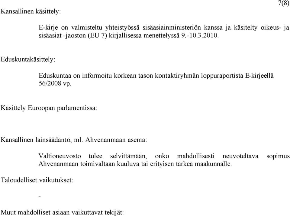 Eduskuntakäsittely: Eduskuntaa on informoitu korkean tason kontaktiryhmän loppuraportista E-kirjeellä 56/2008 vp.