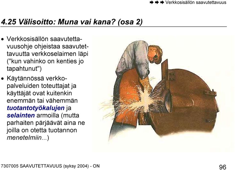 ("kun vahinko on kenties jo tapahtunut") Käytännössä verkkopalveluiden toteuttajat ja