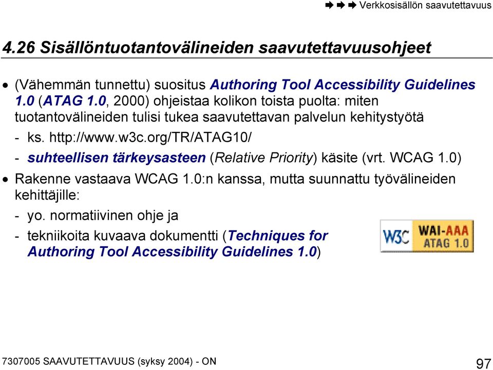 org/tr/atag10/ - suhteellisen tärkeysasteen (Relative Priority) käsite (vrt. WCAG 1.0) Rakenne vastaava WCAG 1.