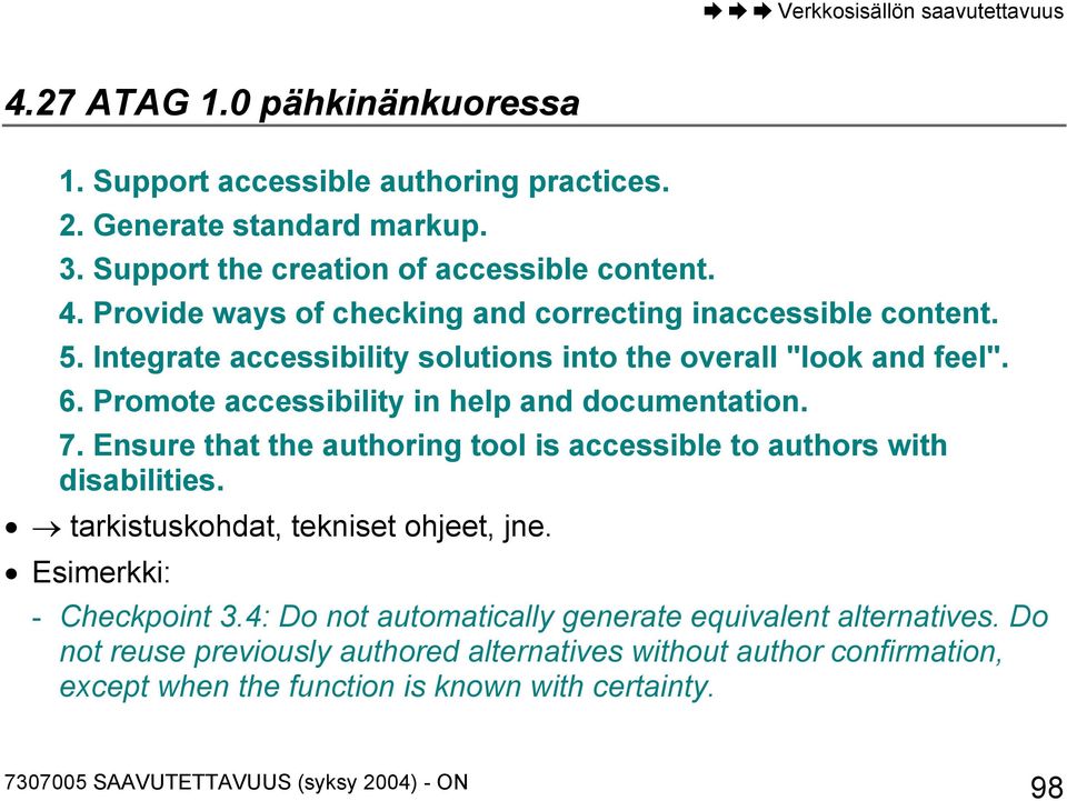 Promote accessibility in help and documentation. 7. Ensure that the authoring tool is accessible to authors with disabilities. tarkistuskohdat, tekniset ohjeet, jne.