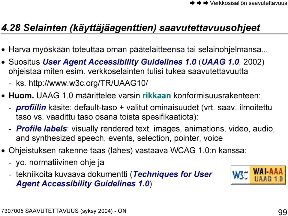 0 määrittelee varsin rikkaan konformisuusrakenteen: - profiilin käsite: default-taso + valitut ominaisuudet (vrt. saav. ilmoitettu taso vs.