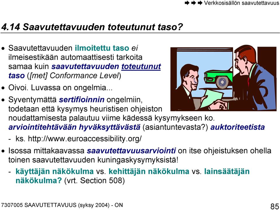 Luvassa on ongelmia... Syventymättä sertifioinnin ongelmiin, todetaan että kysymys heuristisen ohjeiston noudattamisesta palautuu viime kädessä kysymykseen ko.