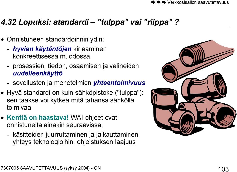 välineiden uudelleenkäyttö - sovellusten ja menetelmien yhteentoimivuus Hyvä standardi on kuin sähköpistoke ("tulppa"): sen