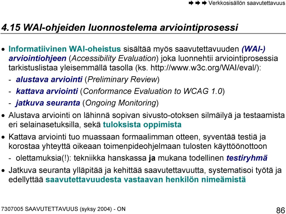 0) - jatkuva seuranta (Ongoing Monitoring) Alustava arviointi on lähinnä sopivan sivusto-otoksen silmäilyä ja testaamista eri selainasetuksilla, sekä tuloksista oppimista Kattava arviointi tuo