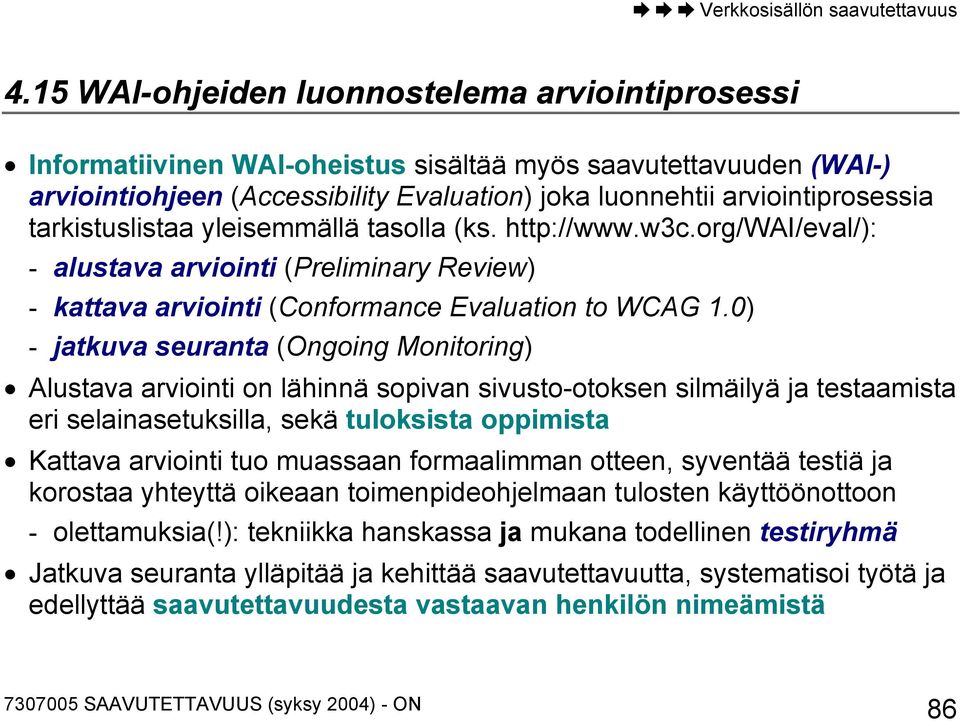 0) - jatkuva seuranta (Ongoing Monitoring) Alustava arviointi on lähinnä sopivan sivusto-otoksen silmäilyä ja testaamista eri selainasetuksilla, sekä tuloksista oppimista Kattava arviointi tuo