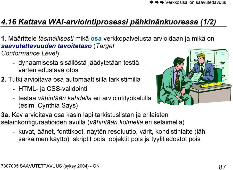 testiä varten edustava otos 2. Tutki arvioitava osa automaattisilla tarkistimilla - HTML- ja CSS-validointi - testaa vähintään kahdella eri arviointityökalulla (esim.