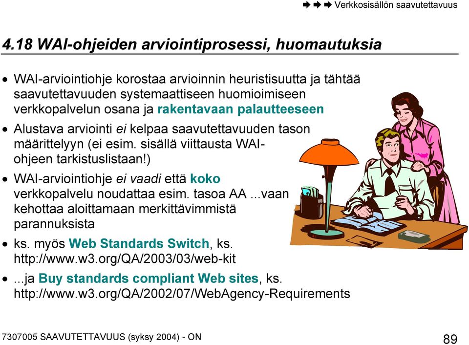 sisällä viittausta WAIohjeen tarkistuslistaan!) WAI-arviointiohje ei vaadi että koko verkkopalvelu noudattaa esim. tasoa AA.