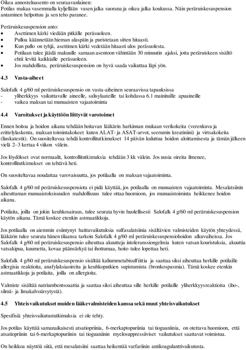 Kun pullo on tyhjä, asettimen kärki vedetään hitaasti ulos peräsuolesta.