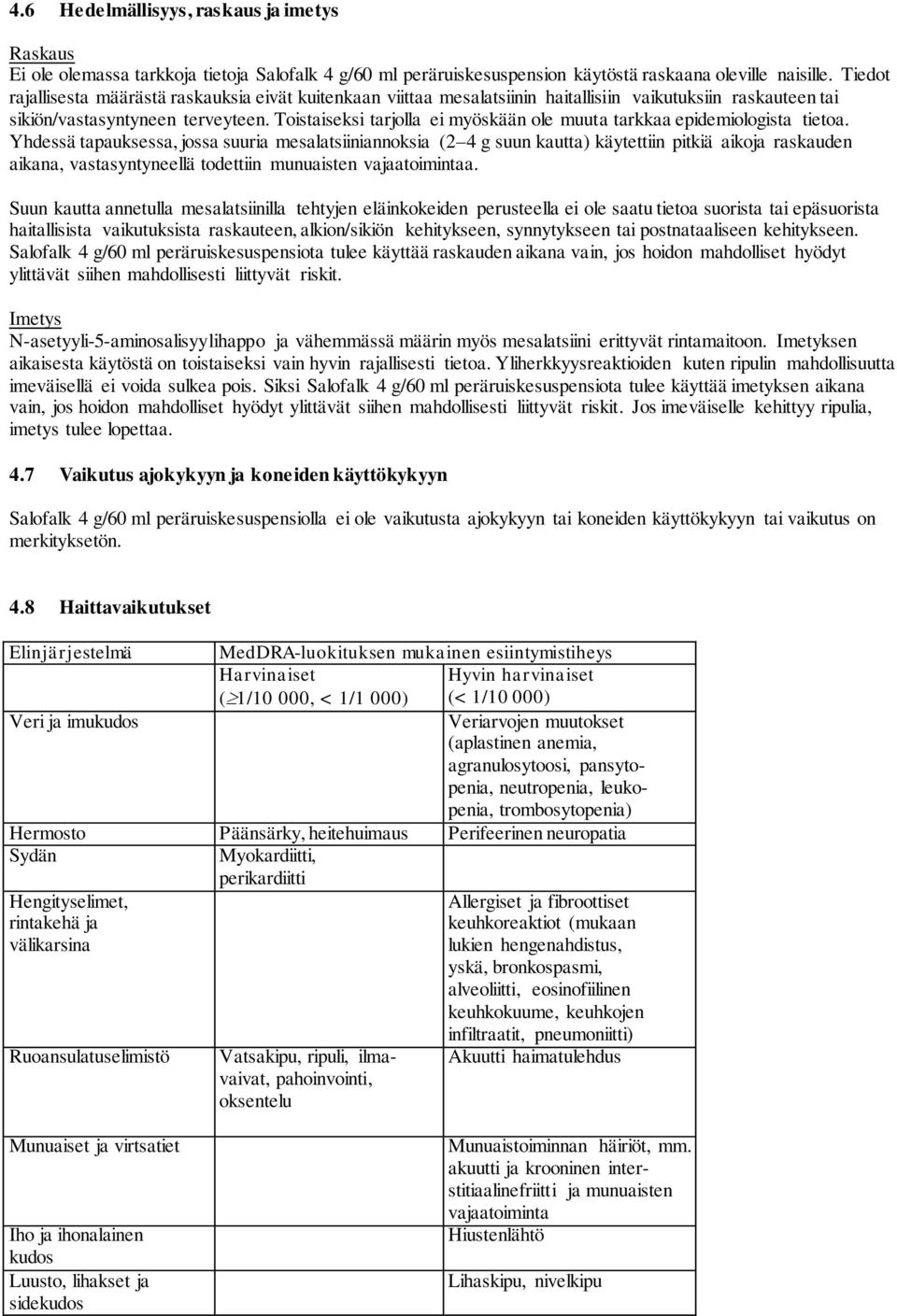 Toistaiseksi tarjolla ei myöskään ole muuta tarkkaa epidemiologista tietoa.