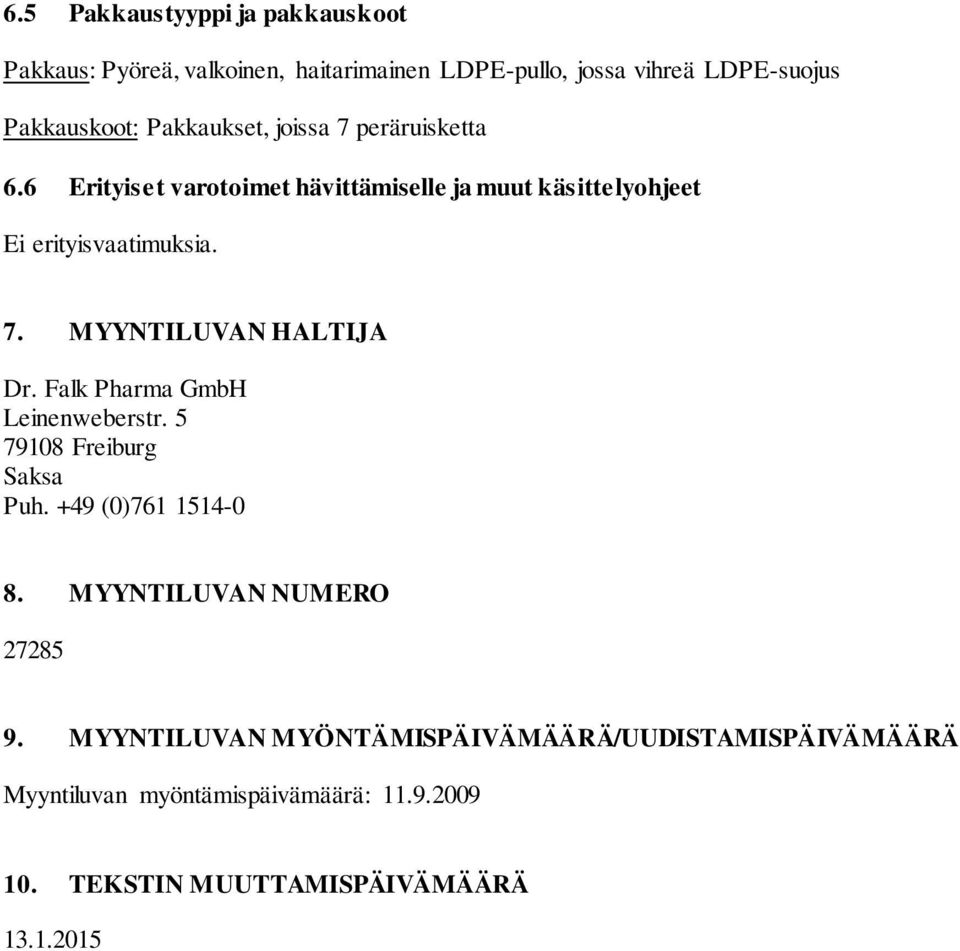 Falk Pharma GmbH Leinenweberstr. 5 79108 Freiburg Saksa Puh. +49 (0)761 1514-0 8. MYYNTILUVAN NUMERO 27285 9.