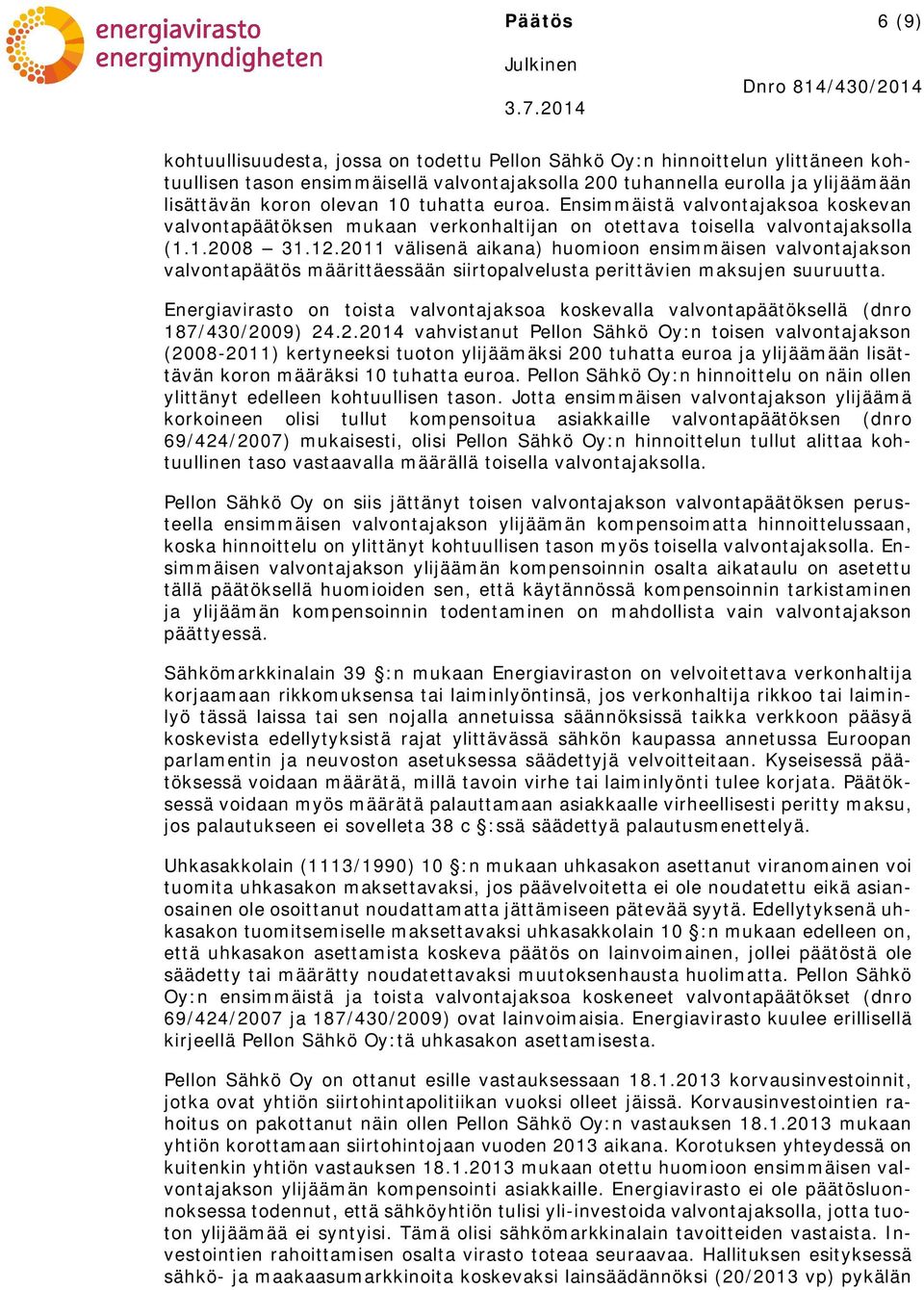 2011 välisenä aikana) huomioon ensimmäisen valvontajakson valvontapäätös määrittäessään siirtopalvelusta perittävien maksujen suuruutta.