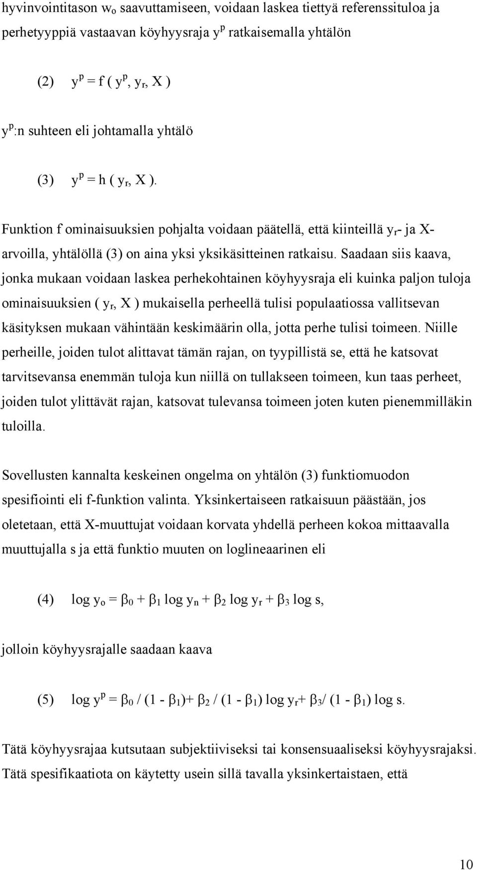 Saadaan siis kaava, jonka mukaan voidaan laskea perhekohtainen köyhyysraja eli kuinka paljon tuloja ominaisuuksien ( y r, X ) mukaisella perheellä tulisi populaatiossa vallitsevan käsityksen mukaan