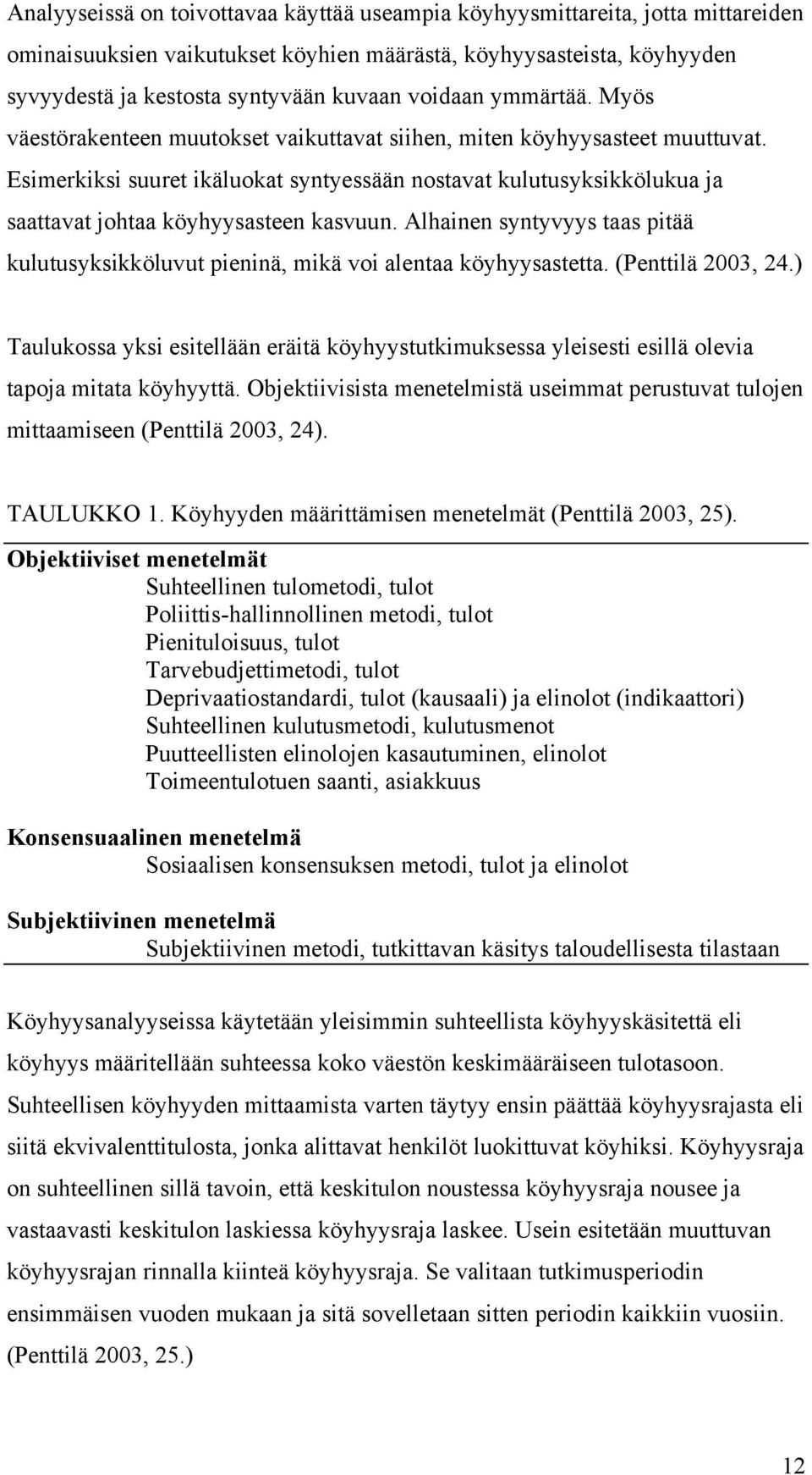 Esimerkiksi suuret ikäluokat syntyessään nostavat kulutusyksikkölukua ja saattavat johtaa köyhyysasteen kasvuun.