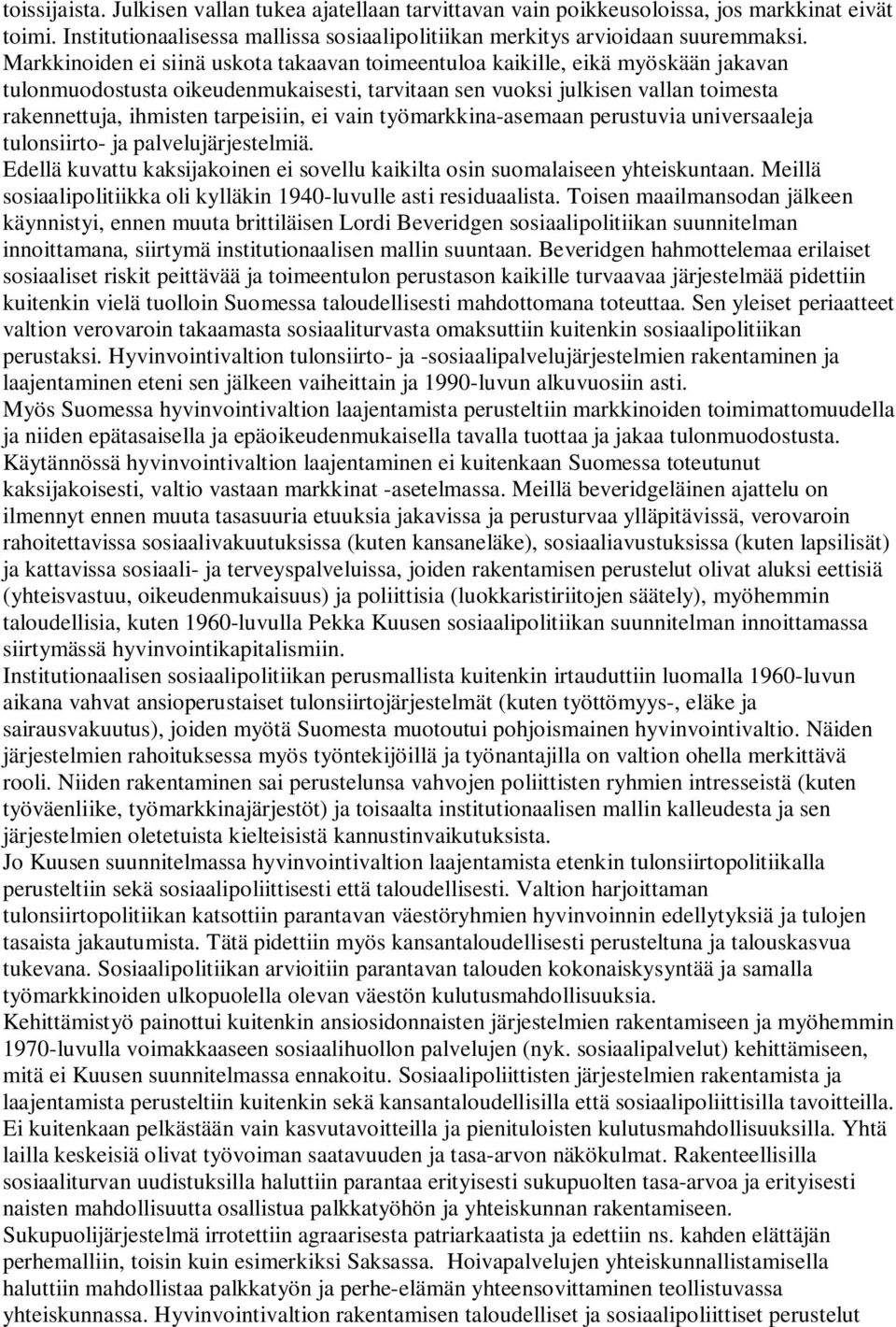 tarpeisiin, ei vain työmarkkina-asemaan perustuvia universaaleja tulonsiirto- ja palvelujärjestelmiä. Edellä kuvattu kaksijakoinen ei sovellu kaikilta osin suomalaiseen yhteiskuntaan.