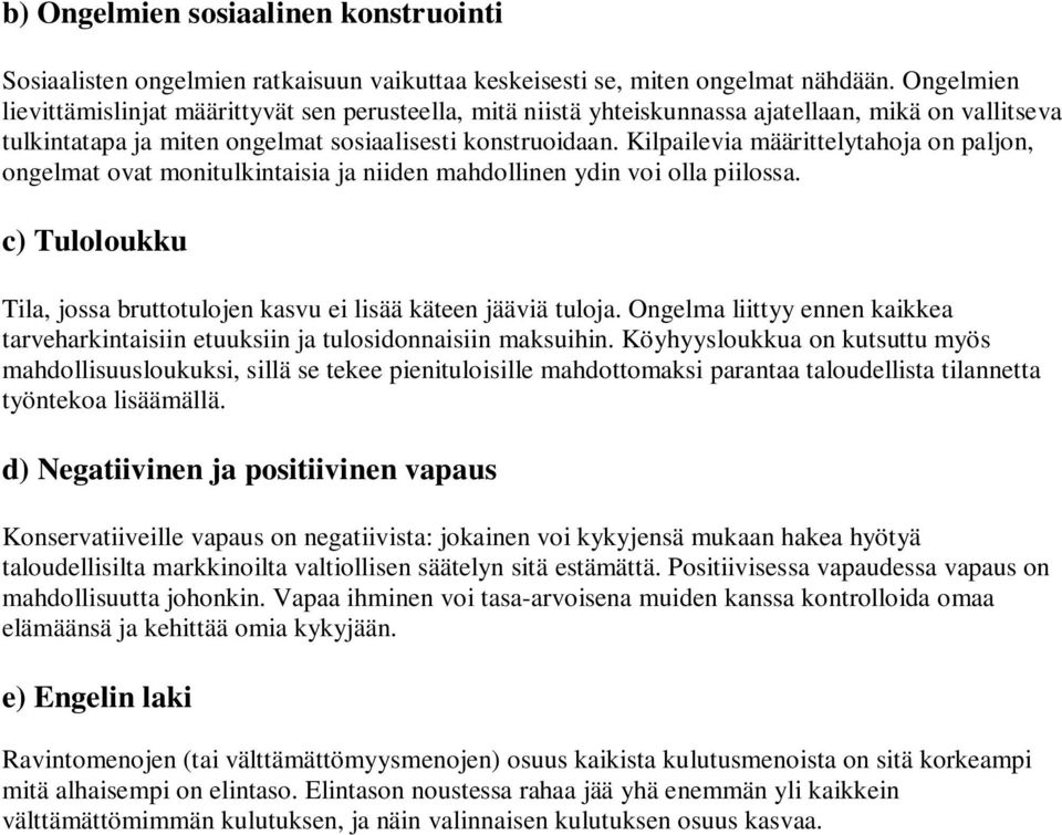 Kilpailevia määrittelytahoja on paljon, ongelmat ovat monitulkintaisia ja niiden mahdollinen ydin voi olla piilossa. c) Tuloloukku Tila, jossa bruttotulojen kasvu ei lisää käteen jääviä tuloja.