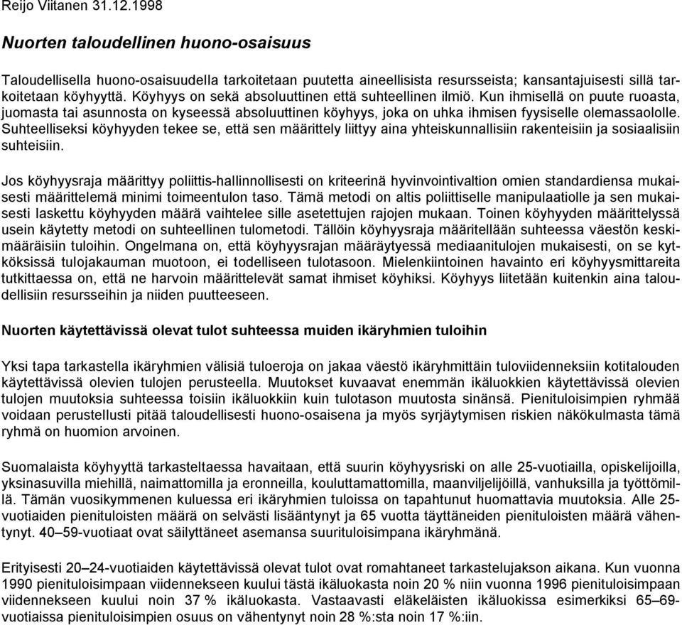 Suhteelliseksi köyhyyden tekee se, että sen määrittely liittyy aina yhteiskunnallisiin rakenteisiin ja sosiaalisiin suhteisiin.