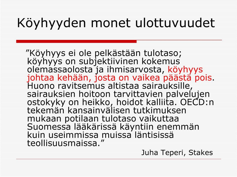 Huono ravitsemus altistaa sairauksille, sairauksien hoitoon tarvittavien palvelujen ostokyky on heikko, hoidot kalliita.