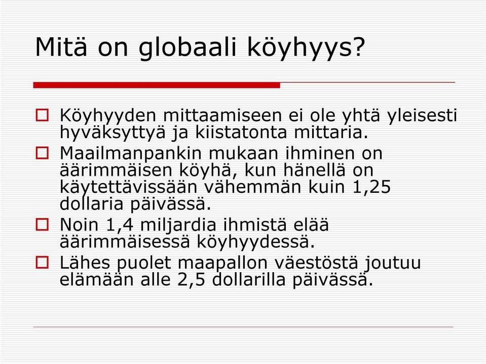 Maailmanpankin mukaan ihminen on äärimmäisen köyhä, kun hänellä on käytettävissään vähemmän